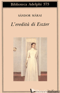 EREDITA' DI ESZTER (L') - MARAI SANDOR; D'ALESSANDRO M. (CUR.)