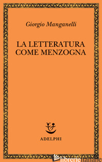 LETTERATURA COME MENZOGNA (LA) - MANGANELLI GIORGIO