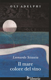 MARE COLORE DEL VINO (IL) - SCIASCIA LEONARDO
