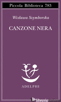 CANZONE NERA. TESTO ORIGINALE A FRONTE - SZYMBORSKA WISLAWA; CECCHERELLI A. (CUR.)