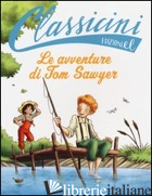 AVVENTURE DI TOM SAWYER DA MARK TWAIN. CLASSICINI. EDIZ. ILLUSTRATA (LE) di SGARDOLI GUIDO