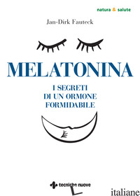 MELATONINA. I SEGRETI DI UN ORMONE FORMIDABILE - FAUTECK JAN-DIRK