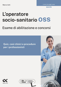 OPERATORE SOCIO-SANITARIO OSS. ESAME DI ABILITAZIONE E CONCORSI. QUIZ, CASI CLIN - IOTTI MARCO