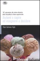 AIUTAMI A CAPIRE ED INSEGNAMI A DECIDERE - VAGHI PAOLO G.