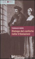DIALOGO DEL CONFORTO NELLE TRIBOLAZIONI - MORO TOMMASO; NICOLETTI M. (CUR.)