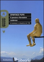 PENSIERO RIFORMATORE CALABRESE. GLI INTELLETTUALI E LA REPUBBLICA DEL 1799 (IL) - PUPO SPARTACO