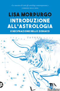 INTRODUZIONE ALL'ASTROLOGIA E DECIFRAZIONE DELLO ZODIACO - MORPURGO LISA