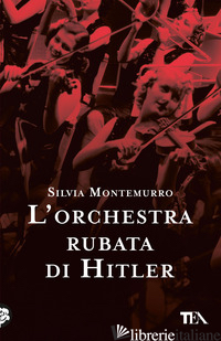 ORCHESTRA RUBATA DI HITLER (L') - MONTEMURRO SILVIA