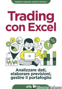 TRADING CON EXCEL. ANALIZZARE DATI, ELABORARE PREVISIONI, GESTIRE IL PORTAFOGLIO - PETRELLI DONATA; CESARINI FABRIZIO