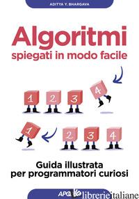 ALGORITMI SPIEGATI IN MODO FACILE. GUIDA ILLUSTRATA PER PROGRAMMATORI CURIOSI - BHARGAVA ADITYA
