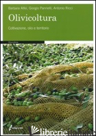 OLIVICOLTURA. COLTIVAZIONE, OLIO E TERRITORIO - ALFEI BARBARA; PANNELLI GIORGIO; RICCI ANTONIO
