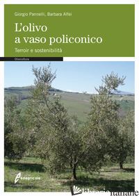 OLIVO A VASO POLICONICO. TERROIR E SOSTENIBILITA' (L') - PANNELLI GIORGIO; ALFEI BARBARA