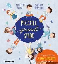 PICCOLE GRANDI SFIDE. COME SUPERARE 4 PROVE EVOLUTIVE DELL'INFANZIA. EDIZ. A COL di PELLAI ALBERTO; TAMBORINI BARBARA