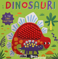 DINOSAURI. IL TUO LIBRO GRATTINO. EDIZ. A COLORI (I) - 