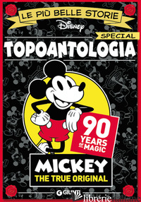 TOPOANTOLOGIA. 90 YEARS OF MAGIC. MICKEY THE TRUE ORIGINAL - AA VV