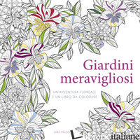 GIARDINI MERAVIGLIOSI. UN'AVVENTURA FLOREALE E UN LIBRO DA COLORARE. EDIZ. ILLUS - AA.VV.