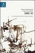 DIRE IO. SULLA QUESTIONE IDENTITARIA NEL MONDO POSTMODERNO - BERGAMASCHI MATTEO; PALLARD CARLO