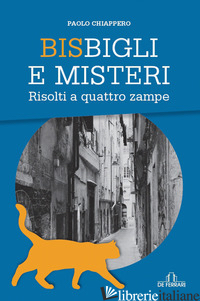 BISBIGLI E MISTERI. RISOLTI A QUATTRO ZAMPE - CHIAPPERO PAOLO