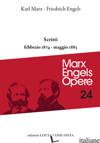 OPERE COMPLETE. VOL. 24: SCRITTI FEBBRAIO 1874-MAGGIO 1833 di MARX KARL; ENGELS FRIEDRICH