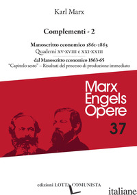 OPERE. VOL. 37: COMPLEMENTI. MANOSCRITTO ECONOMICO 1861-63 (QUADERNI XVI, XVII E - MARX KARL
