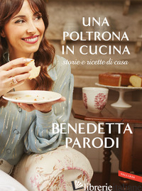 POLTRONA IN CUCINA. STORIE E RICETTE DI CASA (UNA) di PARODI BENEDETTA