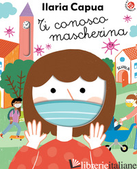 TI CONOSCO MASCHERINA. EDIZ. A COLORI di CAPUA ILARIA