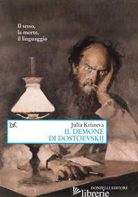 DEMONE DI DOSTOEVSKIJ. IL SESSO, LA MORTE, IL LINGUAGGIO (IL) - KRISTEVA JULIA