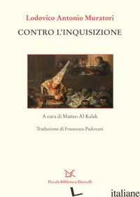 CONTRO L'INQUISIZIONE - MURATORI LUDOVICO ANTONIO; AL KALAK M. (CUR.)