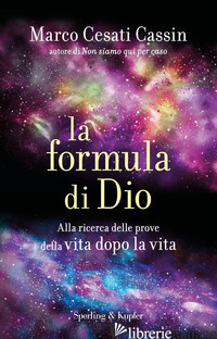 FORMULA DI DIO. ALLA RICERCA DELLE PROVE DELLA VITA DOPO LA VITA (LA) - CESATI CASSIN MARCO