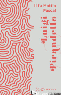 FU MATTIA PASCAL (IL) - PIRANDELLO LUIGI