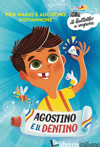 AGOSTINO E IL DENTINO. EDIZ. A COLORI - GIOVANNONE PIER MARIO; GIOVANNONE AGOSTINO
