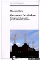 GOVERNARE L'EVOLUZIONE. PRINCIPI, METODI E PROGETTI PER UNA URBANISTICA IN AZION - CARTA MAURIZIO