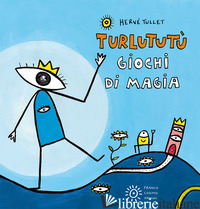 GIOCHI DI MAGIA. TURLUTUTU'. EDIZ. A COLORI