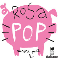 ROSA POP. EDIZ. A COLORI - PETIT AURORE