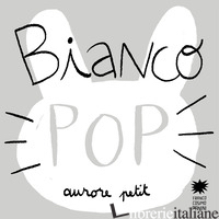 BIANCO POP. EDIZ. ILLUSTRATA - PETIT AURORE