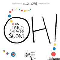 OH! UN LIBRO CHE FA DEI SUONI. PER PICCOLE MANI. EDIZ. A COLORI