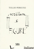 TULLIO PERICOLI. SCRITTURE E FIGURE. EDIZ. A COLORI - PERICOLI TULLIO