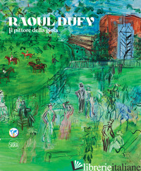 RAOUL DUFY. IL PITTORE DELLA GIOIA. EDIZ. ITALIANA E INGLESE - KREBS SOPHIE; CHALBI NADIA