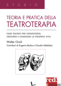 TEORIA E PRATICA DELLA TEATROTERAPIA. FARE TEATRO PER CONOSCERSI, CRESCERE E CAM - ORIOLI WALTER