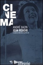 JEAN RENOIR - BAZIN ANDRE'; BERTOLINI M. (CUR.)