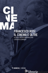 FRANCESCO ROSI. IL CINEMA E OLTRE di PASQUALICCHIO N. (CUR.); SCANDOLA A. (CUR.)