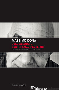 SULL'ASSOLUTO E ALTRI SAGGI HEGELIANI - DONA' MASSIMO