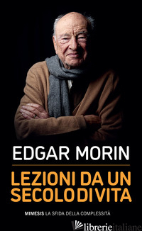 LEZIONI DA UN SECOLO DI VITA - MORIN EDGAR