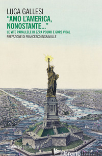 «AMO L'AMERICA, NONOSTANTE...» LE VITE PARALLELE DI EZRA POUND E GORE VIDAL - GALLESI LUCA