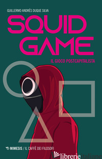 SQUID GAME. IL GIOCO POSTCAPITALISTA - DUQUE SILVA GUILLERMO ANDRES