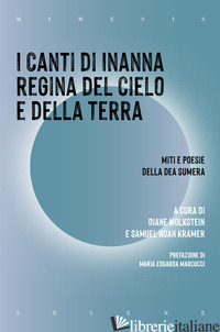 CANTI DI INANNA REGINA DEL CIELO E DELLA TERRA. MITI E POESIE DELLA DEA SUMERA ( - WOLKSTEIN D. (CUR.); KRAMER S. N. (CUR.)