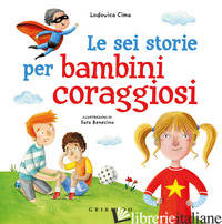 SEI STORIE PER BAMBINI CORAGGIOSI. EDIZ. A COLORI (LE) - CIMA LODOVICA
