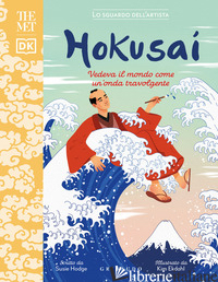 HOKUSAI. VEDEVA IL MONDO COME UN'ONDA TRAVOLGENTE. THE MET. LO SGUARDO DELL'ARTI - HODGE SUSIE