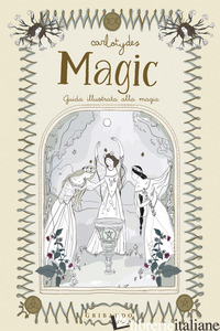 MAGIC. GUIDA ILLUSTRATA ALLA MAGIA - CARLOTYDES