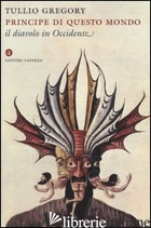 PRINCIPE DI QUESTO MONDO. IL DIAVOLO IN OCCIDENTE - GREGORY TULLIO